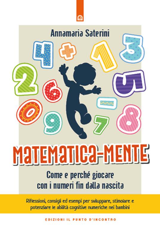Matematica-mente. Come e perché giocare con i numeri fin dalla nascita - Annamaria Saterini - copertina