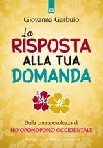 La risposta alla tua domanda. Dalla consapevolezza di Ho'oponopono occidentale