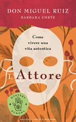 L'attore. Come vivere una vita autentica. Mystery school