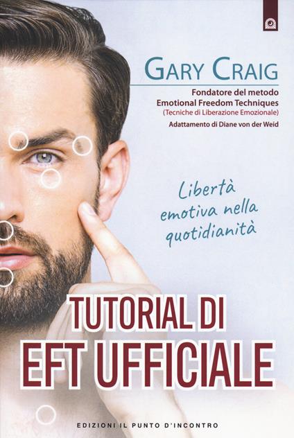 Tutorial di EFT. Libertà emotiva nella quotidianità - Gary Craig - copertina