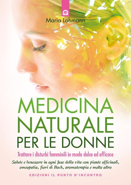 Medicina naturale per le donne. Trattare i disturbi femminili in modo dolce ed efficace - Maria Lohmann - copertina