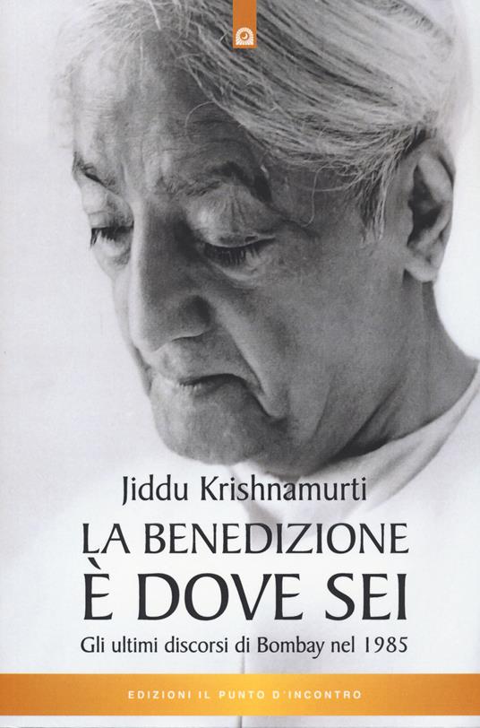 La benedizione è dove sei. Gli ultimi discorsi di Bombay nel 1985 - Jiddu Krishnamurti - copertina