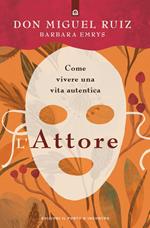 L' attore. Come vivere una vita autentica. Mystery school