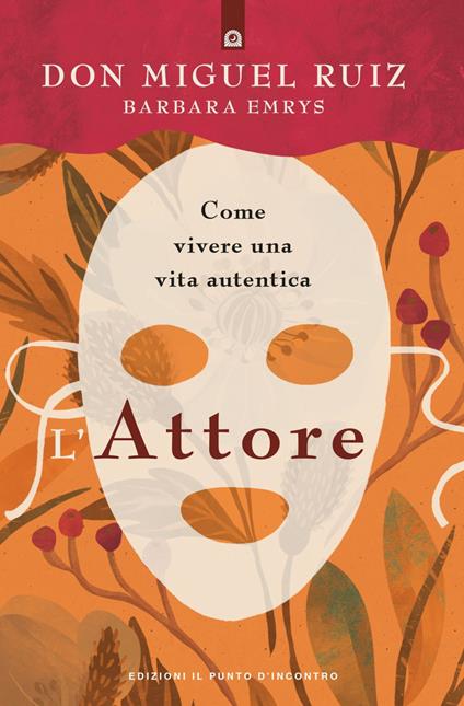 L' attore. Come vivere una vita autentica. Mystery school - Barbara Emrys,Miguel Ruiz,Fabrizio Andreella - ebook