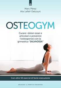 Image of Osteogym. Curare i dolori ossei e articolari e prevenire l'osteoporosi con la ginnastica «salvaossa»