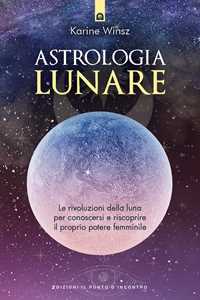 Image of Astrologia lunare. Le rivoluzioni della luna per conoscersi e riscoprire il proprio potere femminile