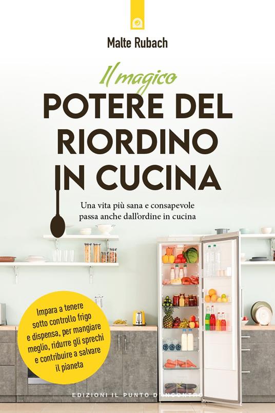 Il magico potere del riordino in cucina - Malte Rubach - Libro - Edizioni Il  Punto d'Incontro - Salute e benessere