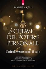 Le chiavi del potere personale. L'arte di vivere come ti pare