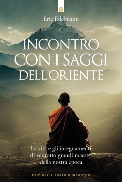 Incontro con i saggi dell'Oriente. La vita e gli insegnamenti di ventotto grandi maestri della nostra epoca - Eric Edelmann - copertina