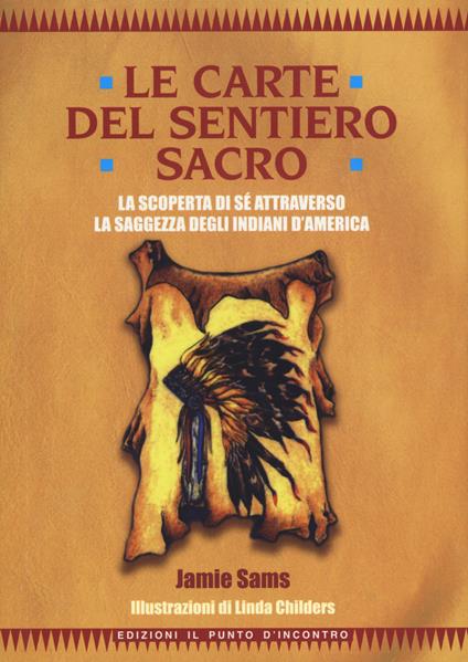 Le carte del sentiero sacro. La scoperta di sé attraverso la saggezza degli indiani d'America. Nuova ediz. Con 44 Carte - Jamie Sams - copertina