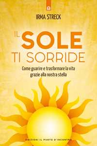 Image of Il sole ti sorride. Scopri il potere di guarigione della nostra stella