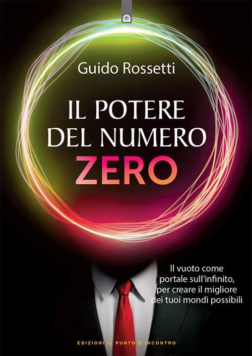 Il potere del numero zero. Il vuoto come portale sull'infinito, per creare il migliore dei tuoi mondi possibili - Guido Rossetti - ebook