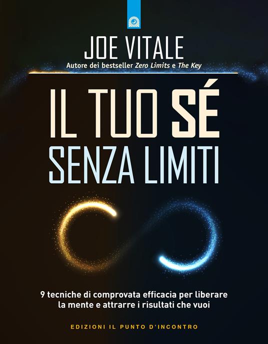 Il tuo sé senza limiti. 9 tecniche di comprovata efficacia per liberare la mente e attrarre i risultati che vuoi - Joe Vitale - copertina