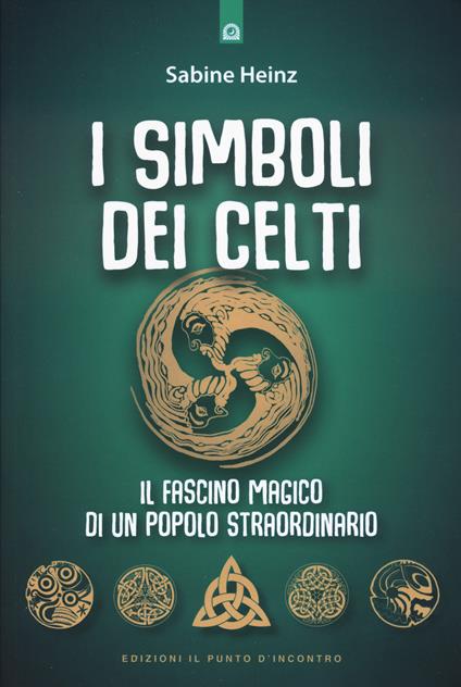 I simboli dei Celti. Il fascino magico di un popolo straordinario. Nuova ediz. - Sabine Heinz - copertina