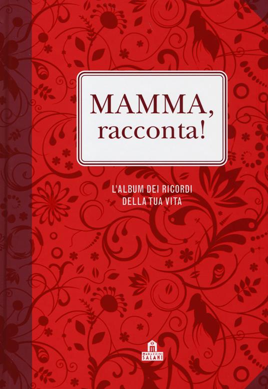 Mamma, racconta! L'album dei ricordi della tua vita - Elma Van Vliet -  Libro - Magazzini Salani - | IBS