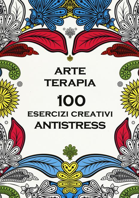 Arte terapia. 100 esercizi creativi antistress - copertina