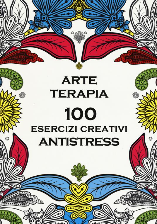 Arte terapia. 100 esercizi creativi antistress - copertina