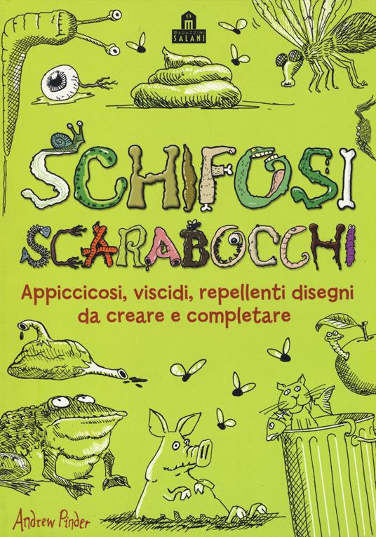 Schifosi scarabocchi. Appiccicosi, viscidi, repellenti disegni da creare e completare - Andrew Pinder - copertina