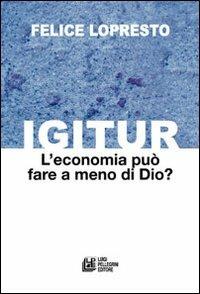 Igitur. L'economia può fare a meno di Dio? - Felice Lopresto - copertina