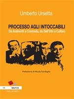 Processo agli intoccabili. Da Andreotti a Contrada, da Dell'Utri a Cuffaro