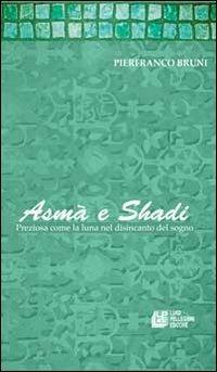 Asmà e Shadi. Preziosa come la luna nel disincanto del sogno - Pierfranco Bruni - copertina