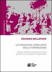 Letteratura come arte della formazione. Modelli umanistici alla base di sviluppo personale e comportamenti organizzativi - Edoardo Bellafiore - copertina