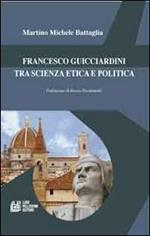 Francesco Guicciardini tra scienza etica e politica