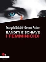 Banditi e schiave. I femminicidi