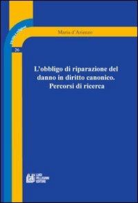 L' obbligo di riparazione del danno in diritto canonico. Percorsi di ricerca - Maria D'Arienzo - copertina