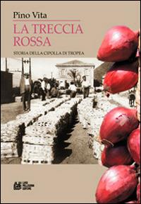 La treccia rossa. Storia della cipolla di Tropea - Pino Vita - copertina