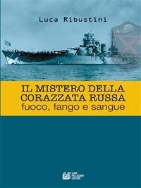 Il mistero della corazzata russa. Fuoco, fango e sangue - Luca Ribustini - ebook