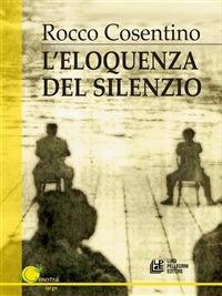 L' eloquenza del silenzio - Rocco Cosentino - ebook