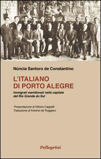 L' italiano di Porte Alegre. Immigrati meridionali nella capitale del Rio Grande do Sul - Núncia Santoro de Constantino - copertina