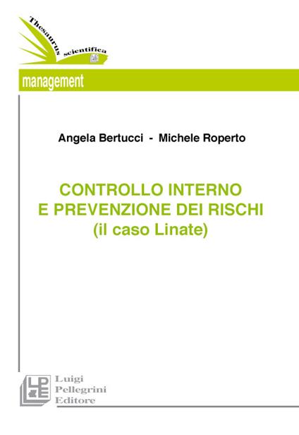 Il controllo interno e la prevenzione dei rischi (il caso Linate) - Angela Bertucci,Michele Roperto - copertina