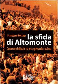 La sfida di Altomonte. Costantino Belluscio tra arte, cultura e spettacolo - Francesco Kostner - ebook