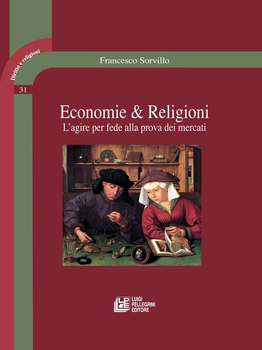 Economie & religioni. L'agire per fede alla prova dei mercati - Francesco Sorvillo - copertina