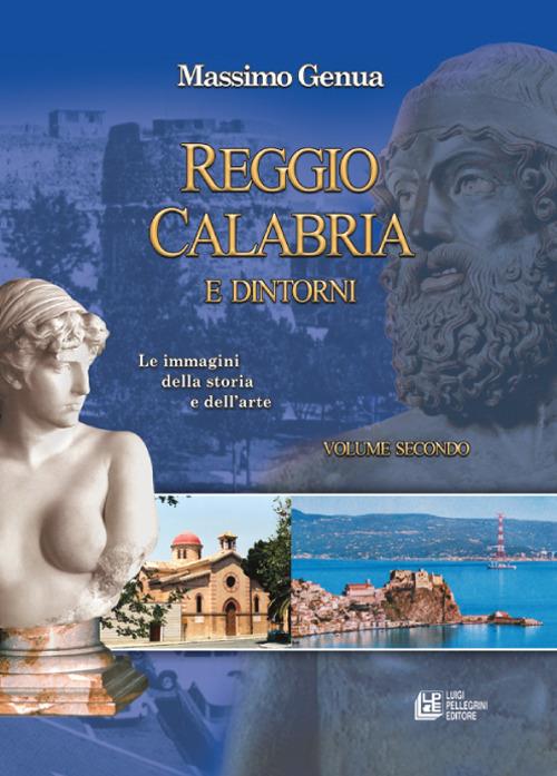 Reggio Calabria e dintorni. Le immagini della storia e dell'arte. Vol. 2 - Massimo Genua - copertina