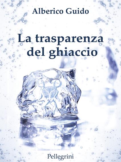 La trasparenza del ghiaccio - Alberico Guido - copertina