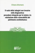 Il ruolo delle indagini non invasive nella diagnostica: procedure integrate per la tutela e la valutazione della vulnerabilità del patrimonio architettonico