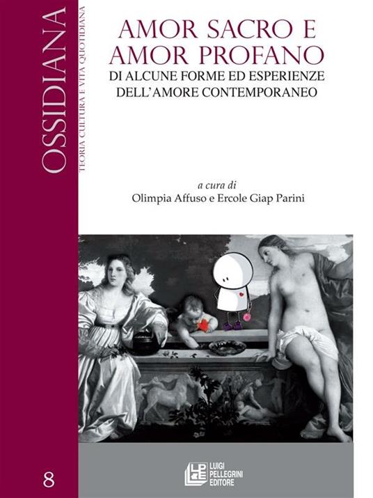 Amor sacro e amor profano. Di alcune forme ed esperienze dell'amore contemporaneo - Olimpia Affuso - ebook