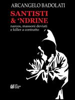 Santisti & 'ndrine. Narcos, massoni deviati e killer a contratto