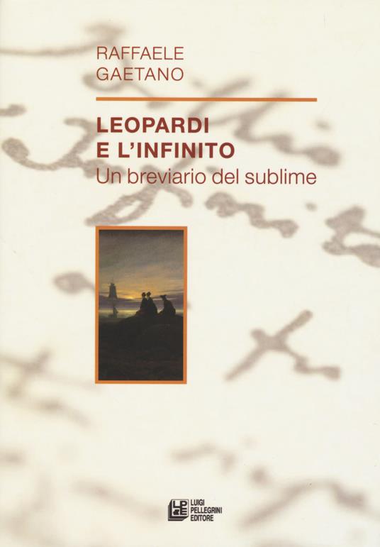 Leopardi e l'infinito. Un breviario del sublime - Raffaele Gaetano - copertina