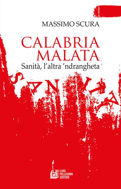 Calabria malata. Sanità, l'altra 'ndrangheta - Massimo Scura - ebook