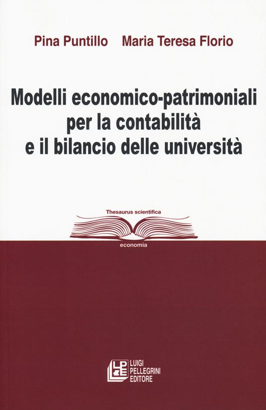 Modelli economico-patrimoniali per la contabilità e il bilancio delle  università - Pina Puntillo - Maria Teresa Florio - - Libro - Pellegrini -  Thesaurus scientifica | IBS