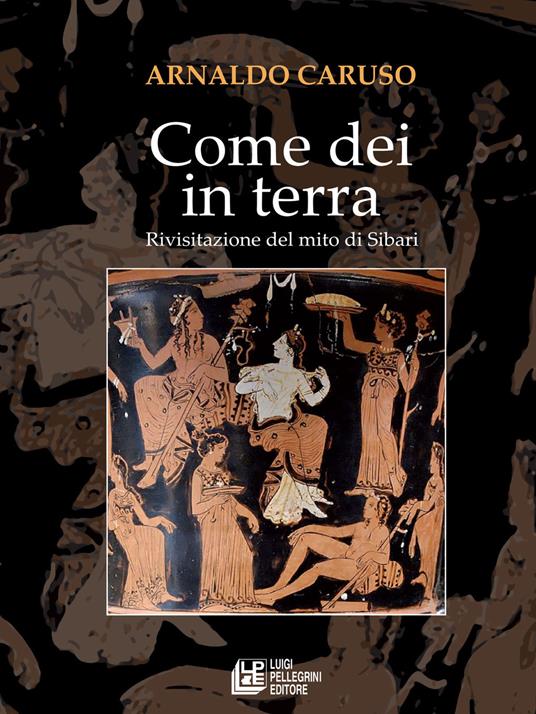 Come Dei in terra. Rivisitazione del mito di Sibari