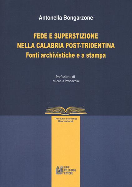 Fede e superstizione nella Calabria post-tridentina. Fonti archivistiche e a stampa - Antonella Bongarzone - copertina