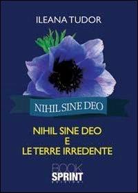 Nihil sine deo e le terre irredente - Ileana Tudor - copertina