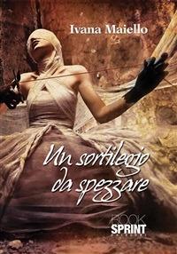 Un sortilegio da spezzare - Ivana Maiello - ebook