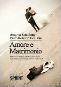 Amore e matrimonio - Assunta Scialdone,Piero R. Del Bene - copertina