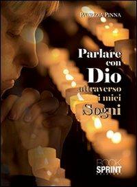 Parlare con Dio attraverso i miei sogni - Patrizia Pinna - copertina